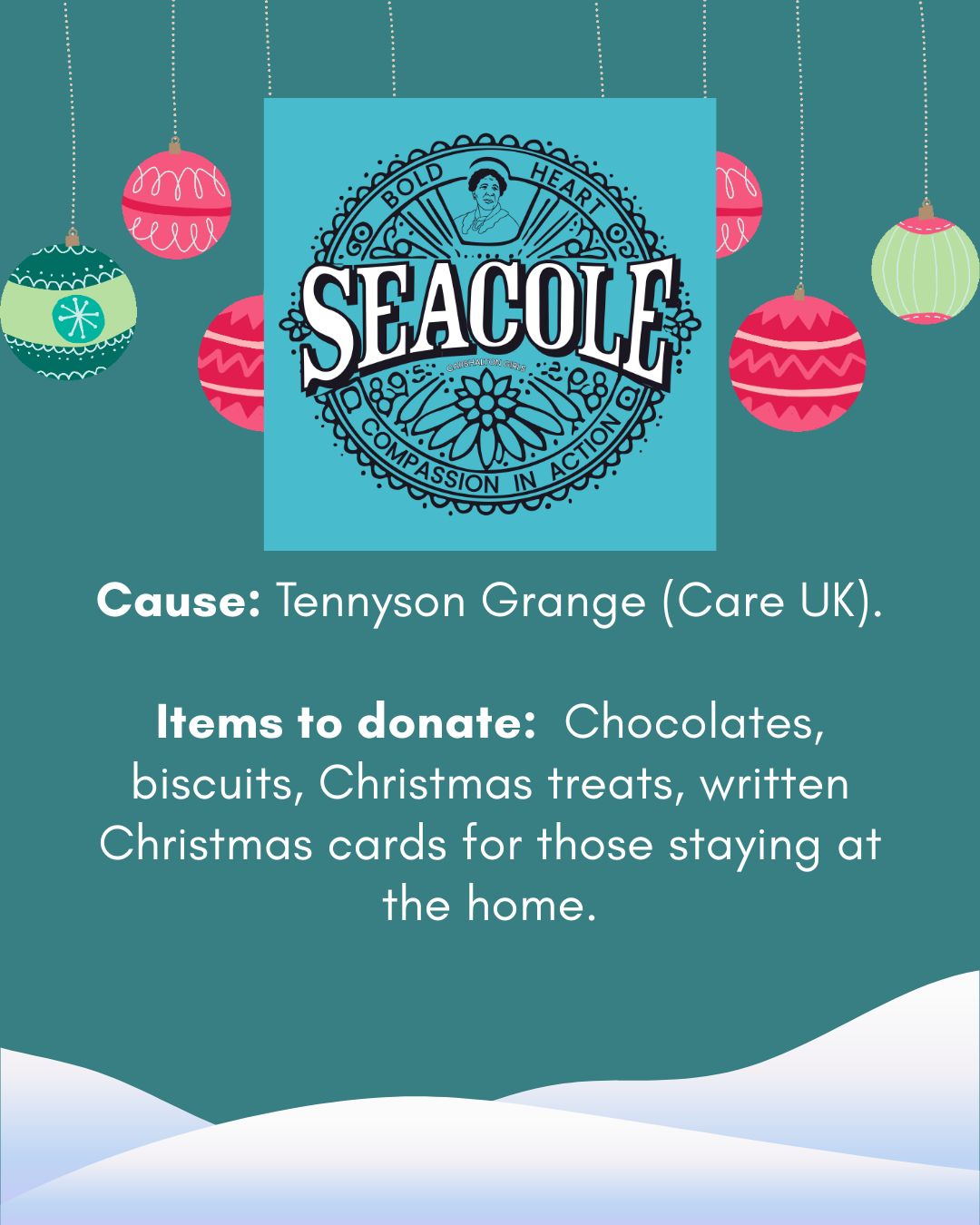 Cause: Tennyson Grange (Care UK).  Items to donate:  Chocolates, biscuits, Christmas treats, written Christmas cards for those staying at the home.